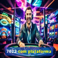 7622 com plataforma