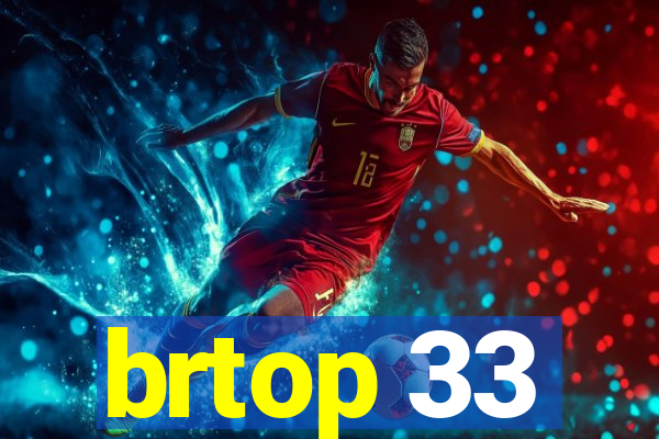 brtop 33