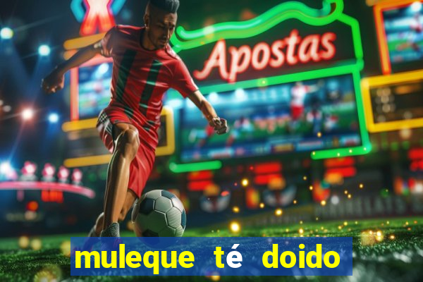 muleque té doido 4 assistir online