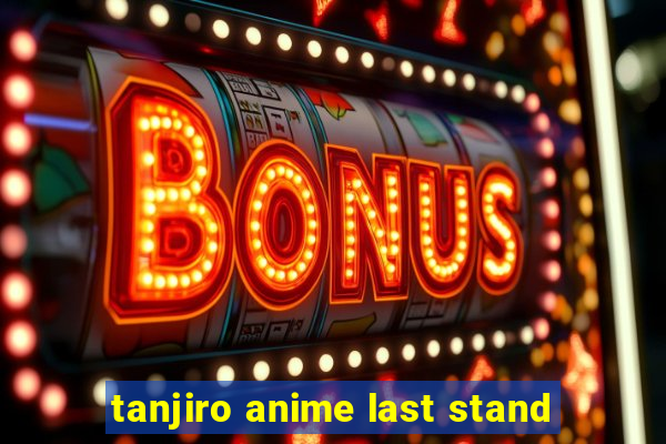 tanjiro anime last stand