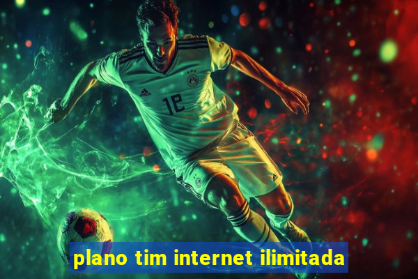 plano tim internet ilimitada