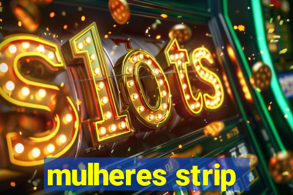 mulheres strip