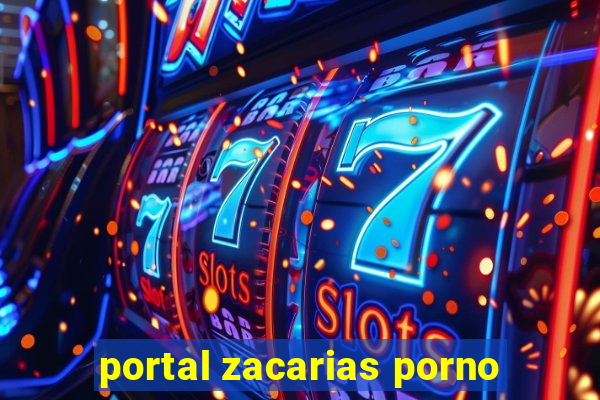 portal zacarias porno