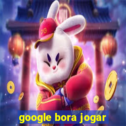 google bora jogar