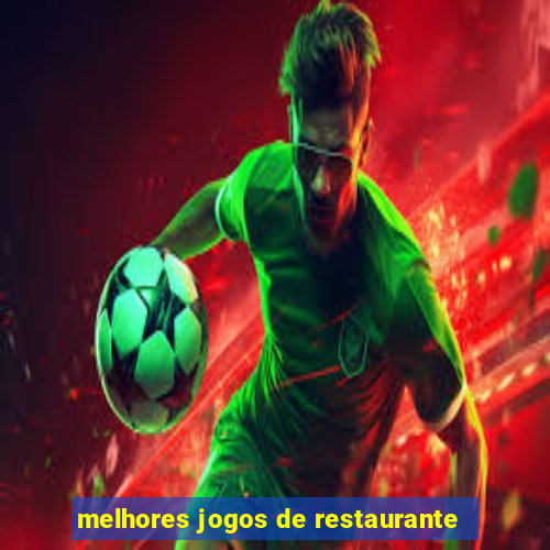 melhores jogos de restaurante