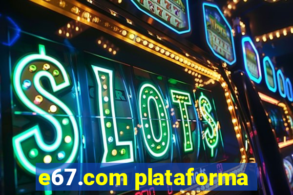 e67.com plataforma