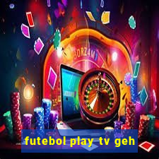 futebol play tv geh