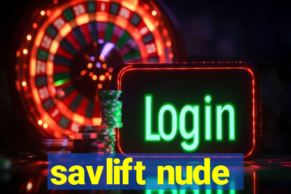 savlift nude