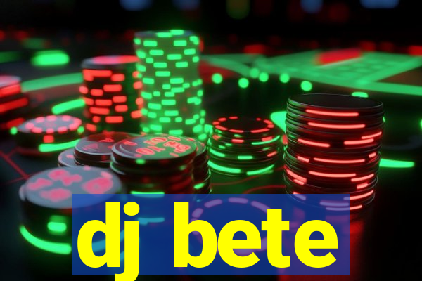 dj bete