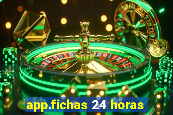 app.fichas 24 horas