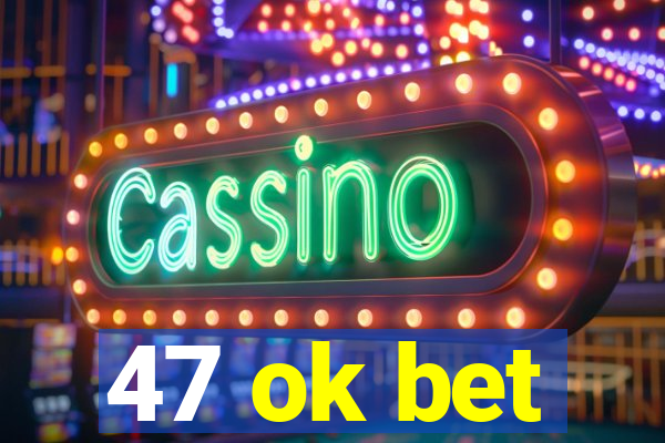 47 ok bet