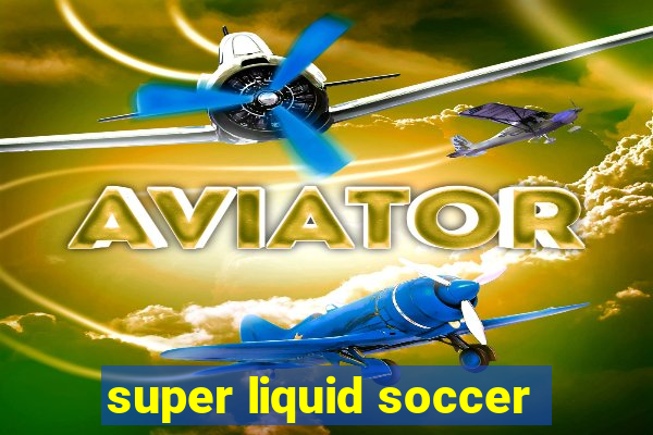 super liquid soccer