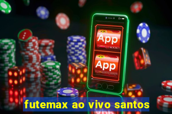 futemax ao vivo santos