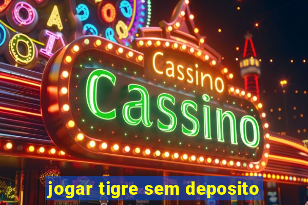 jogar tigre sem deposito