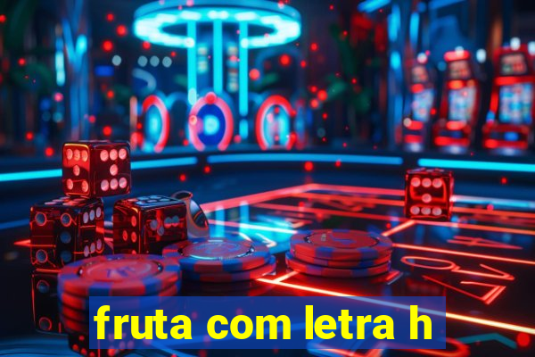 fruta com letra h