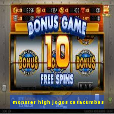 monster high jogos catacumbas