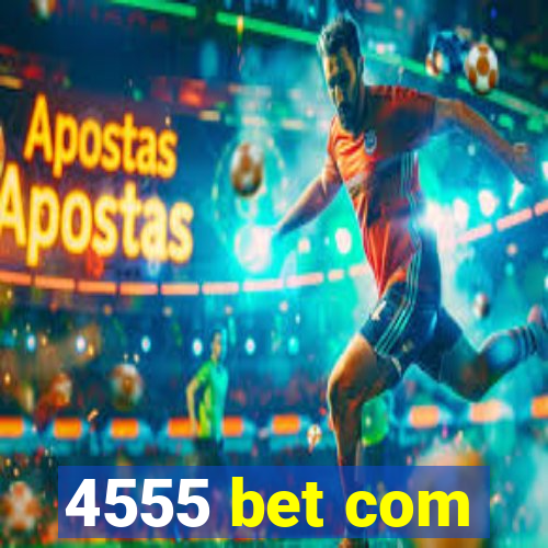 4555 bet com