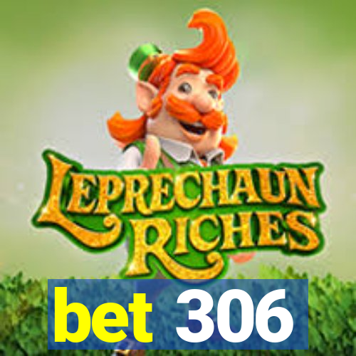 bet 306