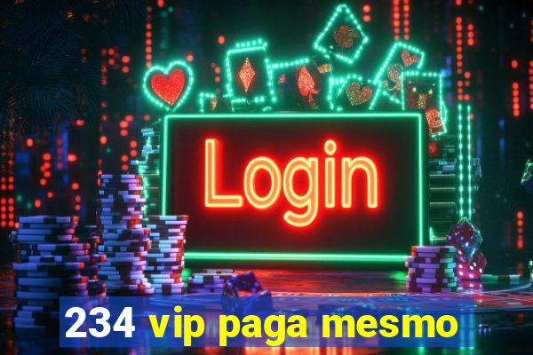 234 vip paga mesmo