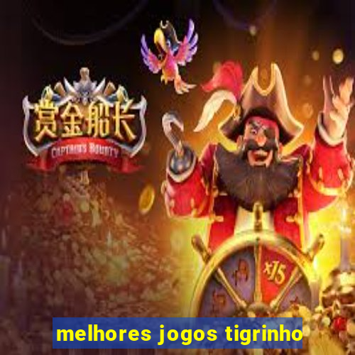 melhores jogos tigrinho