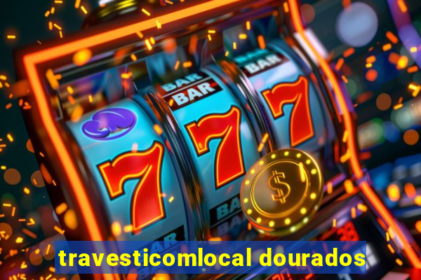 travesticomlocal dourados