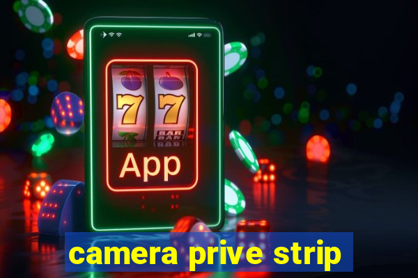 camera prive strip