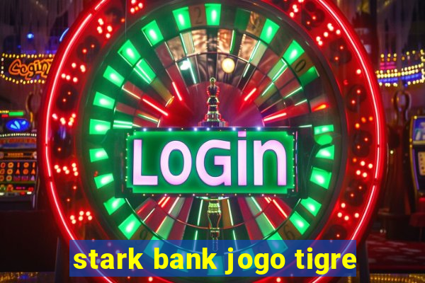 stark bank jogo tigre