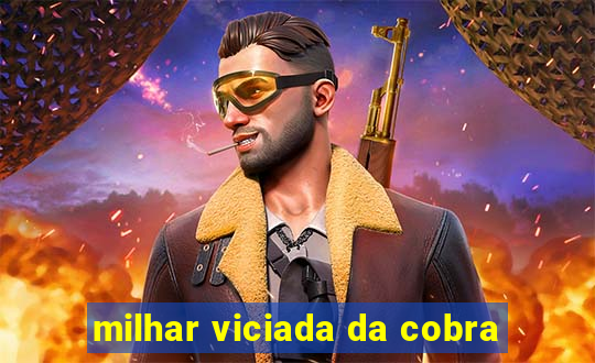 milhar viciada da cobra