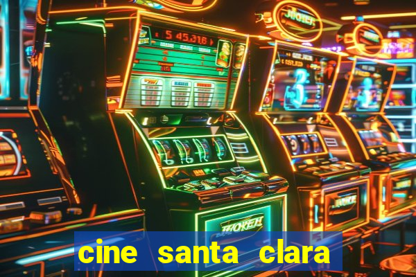 cine santa clara filme em cartaz