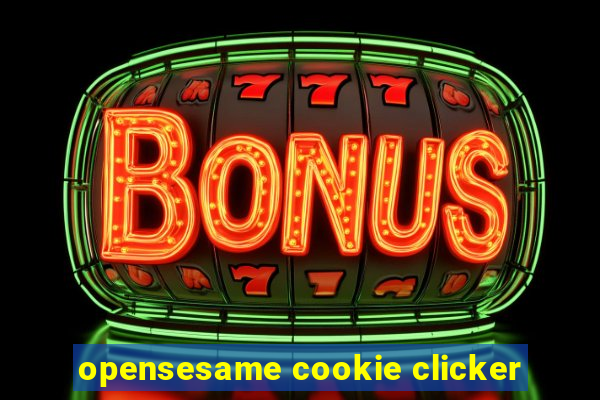 opensesame cookie clicker