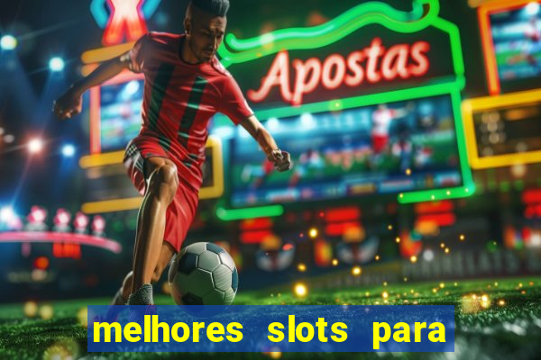 melhores slots para ganhar dinheiro