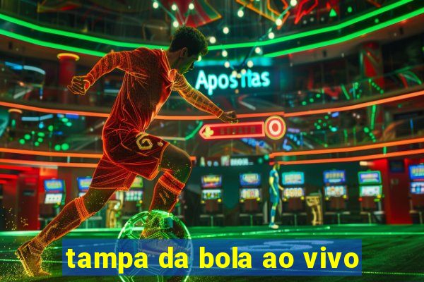 tampa da bola ao vivo