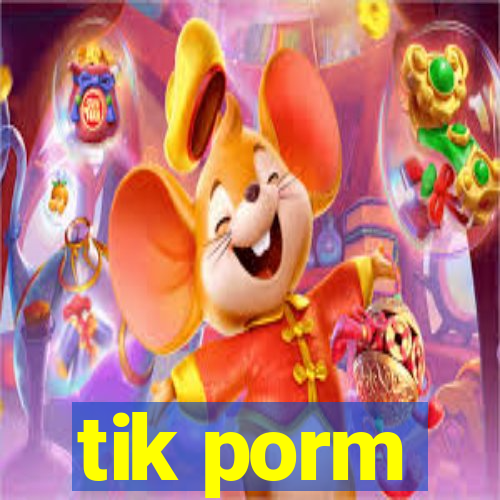 tik porm