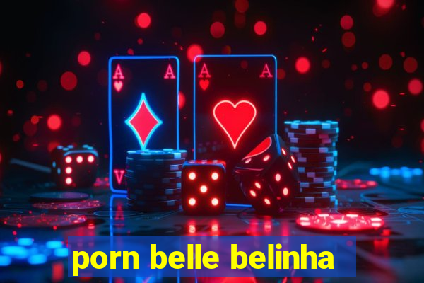 porn belle belinha