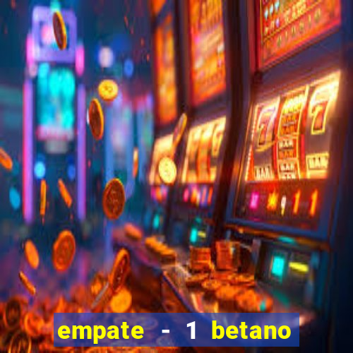 empate - 1 betano o que significa