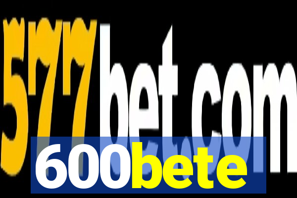 600bete