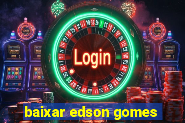 baixar edson gomes