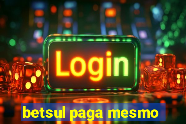 betsul paga mesmo