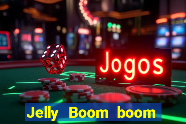 Jelly Boom boom jelly up