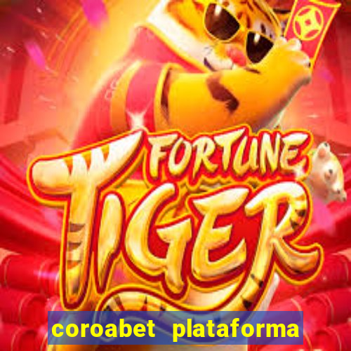 coroabet plataforma de jogos