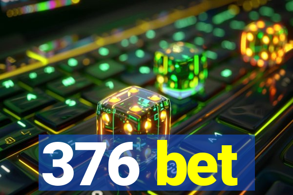 376 bet