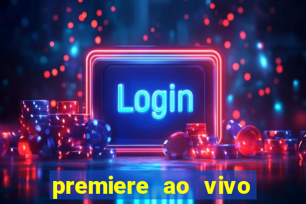 premiere ao vivo hoje gratis