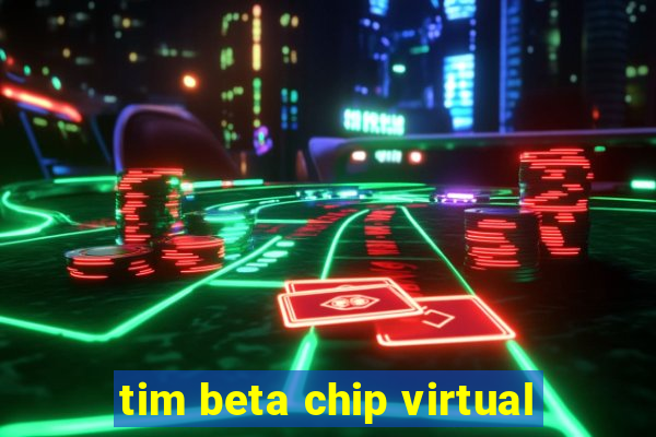 tim beta chip virtual