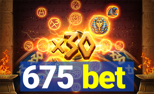 675 bet