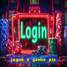 jogue e ganhe pix na hora