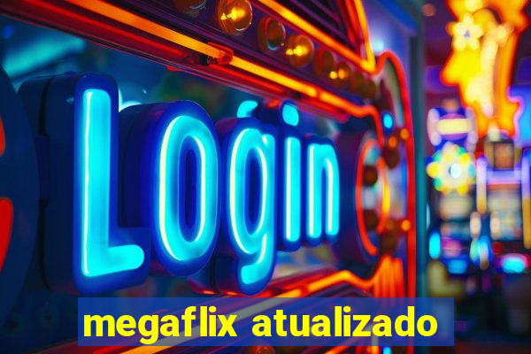 megaflix atualizado