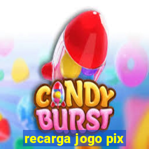 recarga jogo pix