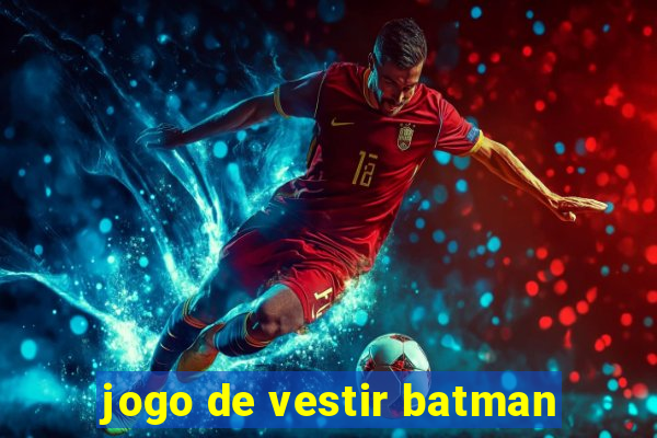 jogo de vestir batman