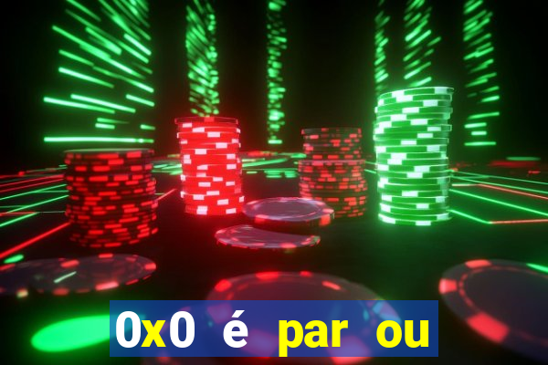 0x0 é par ou ímpar bet365