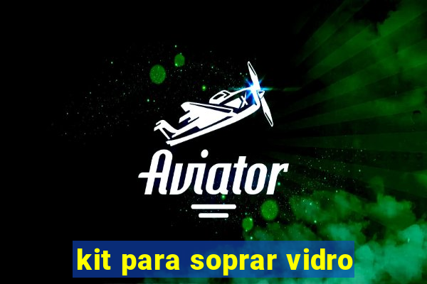 kit para soprar vidro